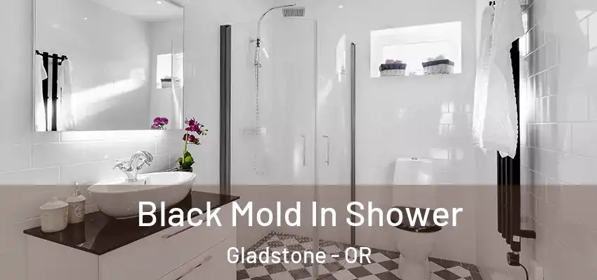  Black Mold In Shower Gladstone - OR