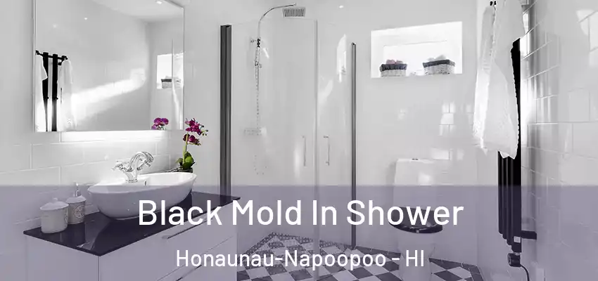  Black Mold In Shower Honaunau-Napoopoo - HI