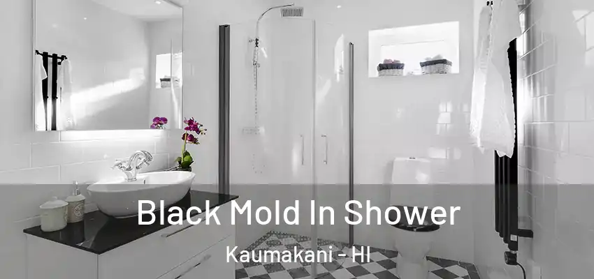  Black Mold In Shower Kaumakani - HI