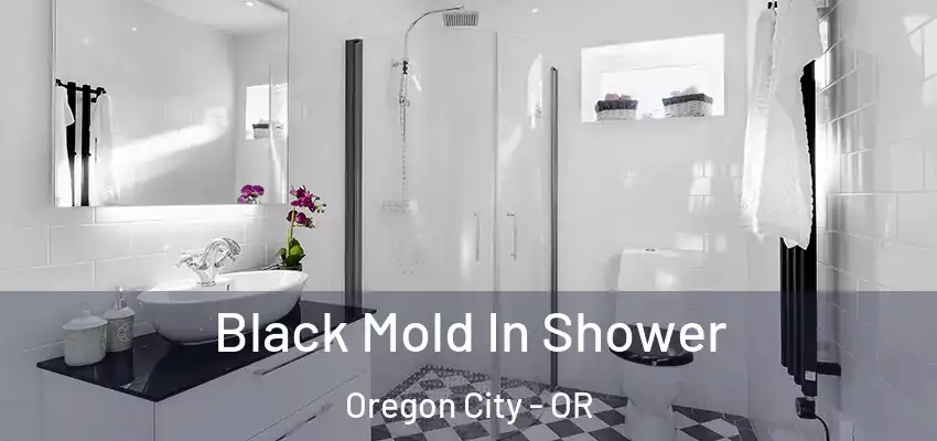  Black Mold In Shower Oregon City - OR