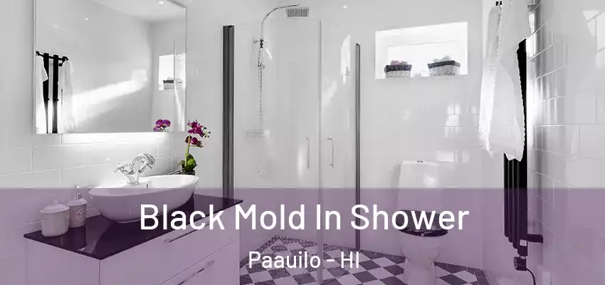  Black Mold In Shower Paauilo - HI