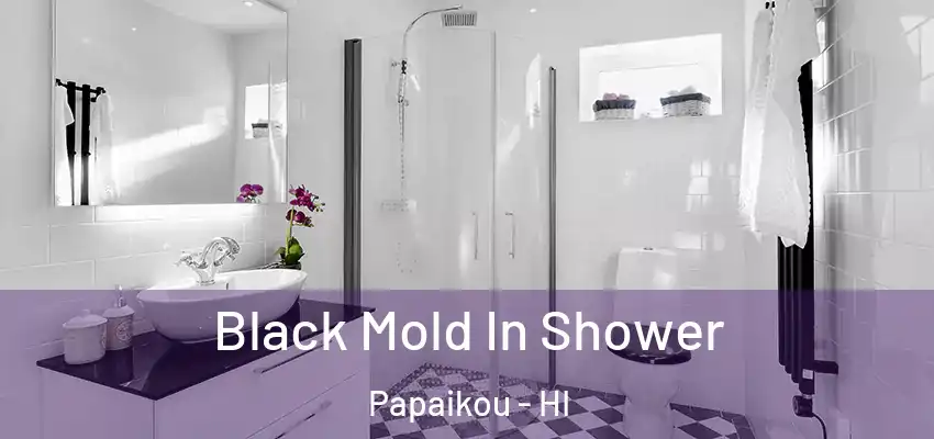  Black Mold In Shower Papaikou - HI