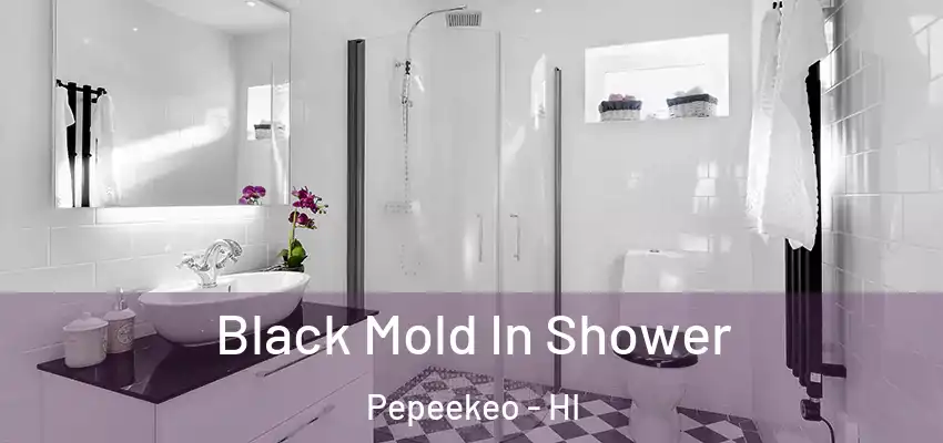  Black Mold In Shower Pepeekeo - HI
