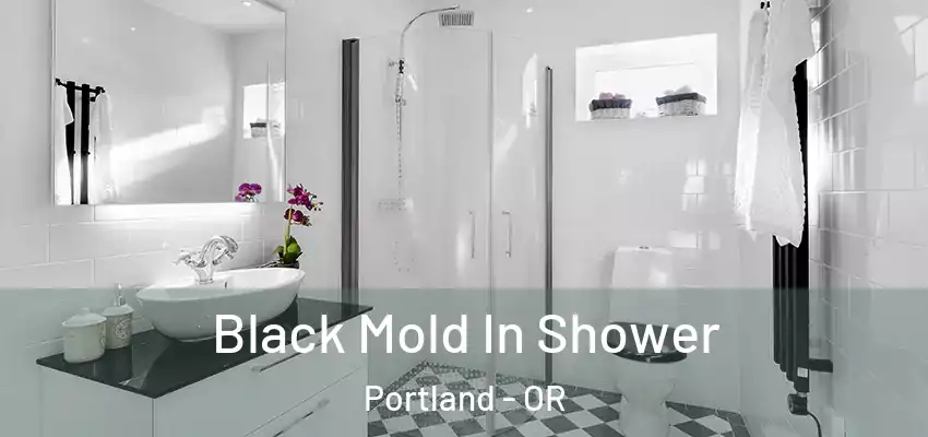  Black Mold In Shower Portland - OR