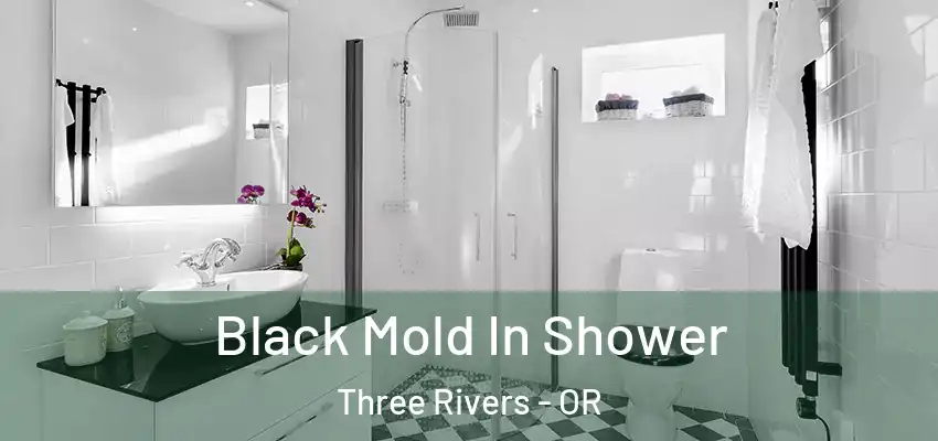 Black Mold In Shower Three Rivers - OR