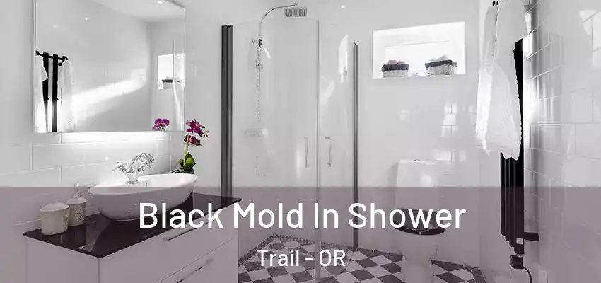  Black Mold In Shower Trail - OR