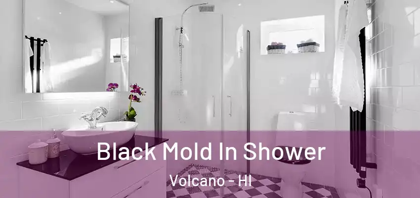  Black Mold In Shower Volcano - HI