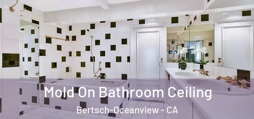  Mold On Bathroom Ceiling Bertsch-Oceanview - CA
