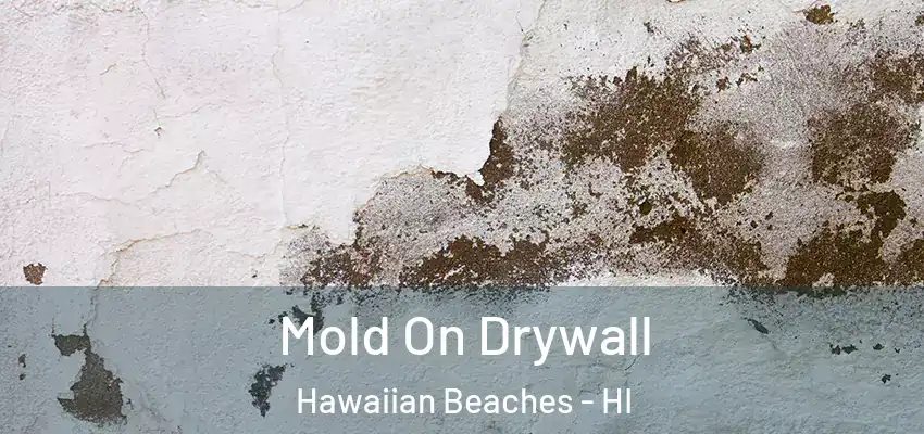  Mold On Drywall Hawaiian Beaches - HI