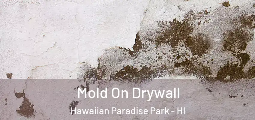  Mold On Drywall Hawaiian Paradise Park - HI
