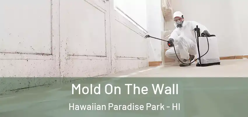  Mold On The Wall Hawaiian Paradise Park - HI